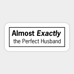 Almost Exactly the Perfect Husband Sticker